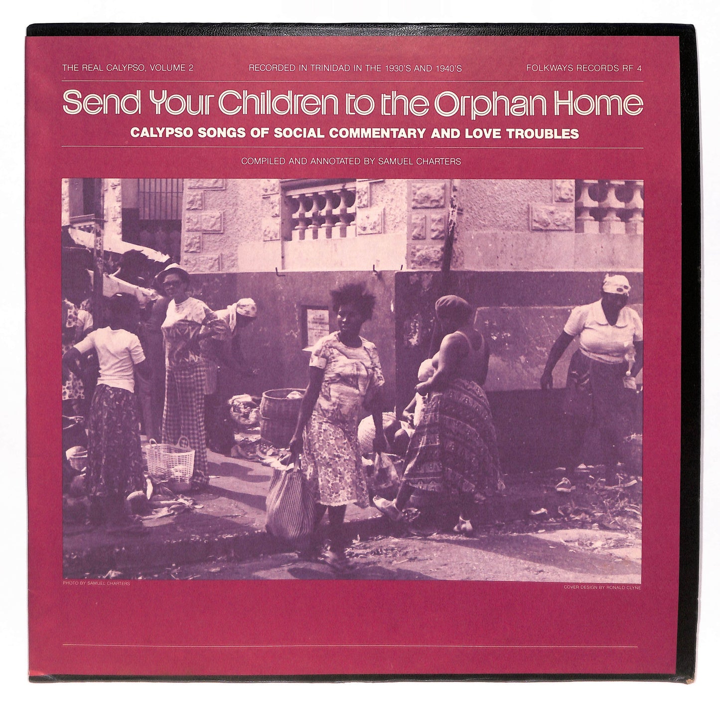 The Real Calypso, Vol. 2: Send Your Children To The Orphan Home: Calypso Songs Of Social Commentary And Love Troubles