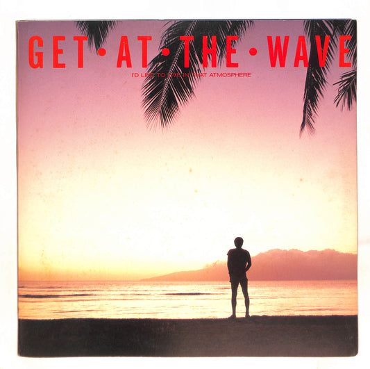 Get • At • The • Wave (I'd Like To Live In That Atmosphere)
